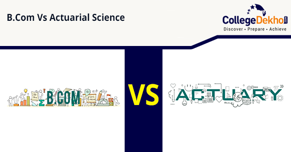 B.Com vs Actuarial Science: Check Eligibility, Course Structure, Syllabus, Career Scope