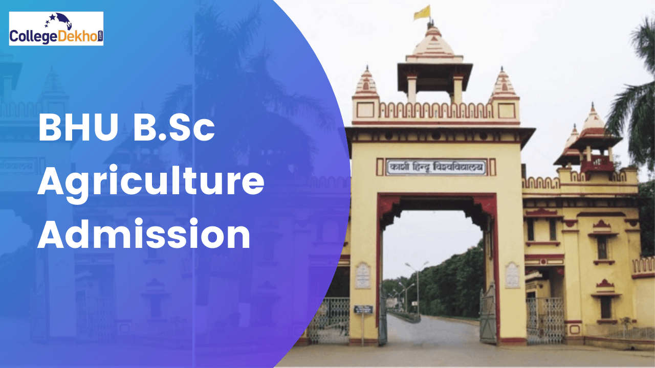 BHU BSc Agriculture Admission 2022 - Entrance Exam Date ,Eligibility, Test Pattern, Merit List, Selection Process (Ongoing), Old Question Papers