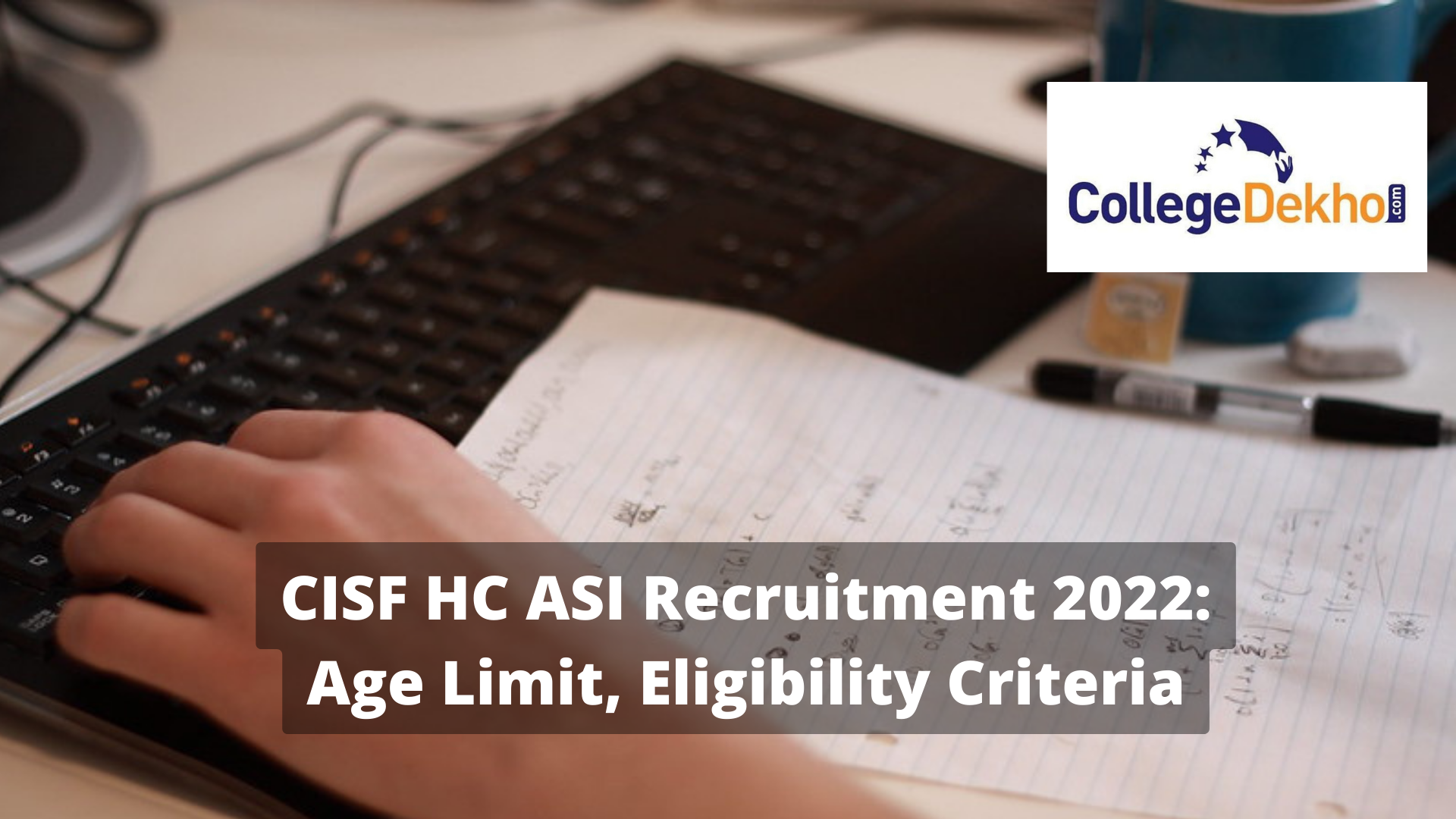 CISF HC ASI Recruitment 2022: Post-wise Eligibility Criteria and Age Limit  | CollegeDekho