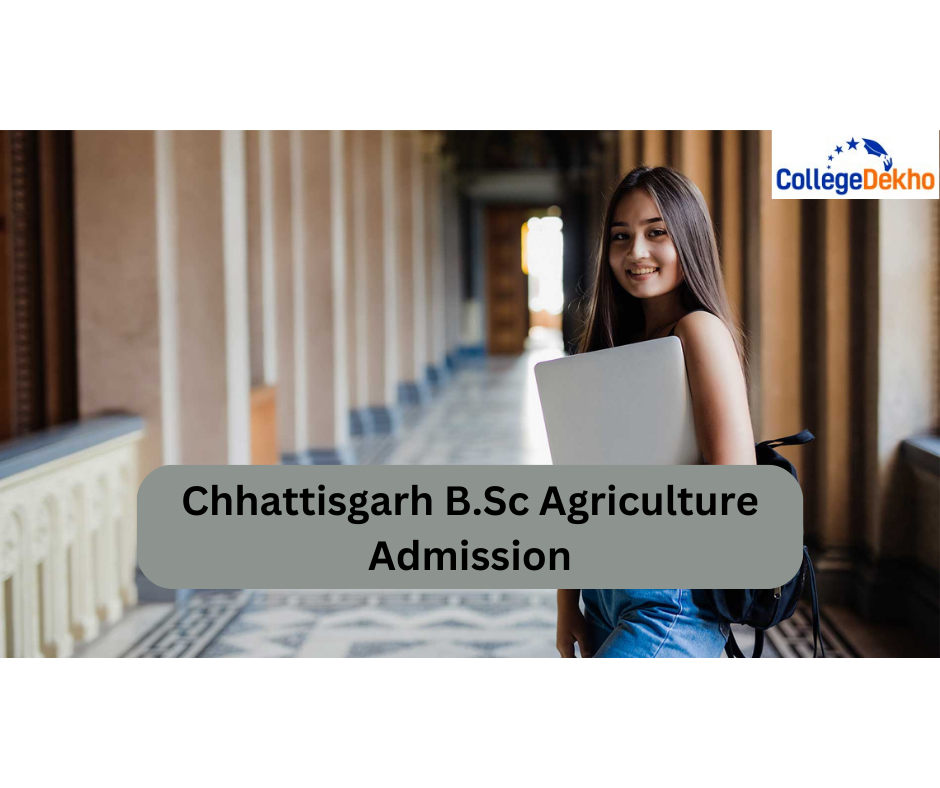 Chhattisgarh B.Sc Agriculture Admission: CG PAT Results (Out), Counselling (July), Top Colleges