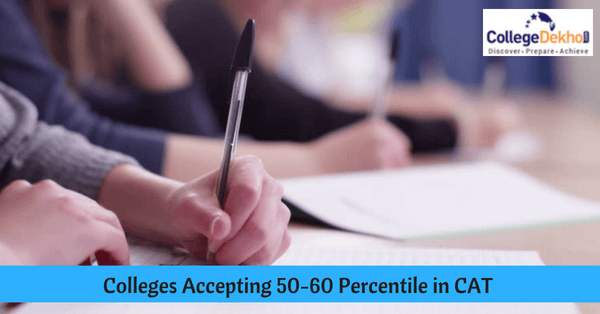 List of MBA Colleges Accepting 50-60 Percentile in CAT 2022