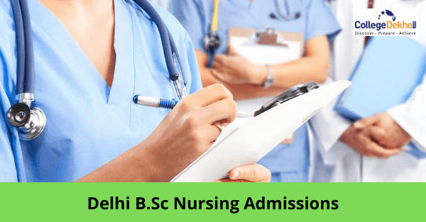 दिल्ली बीएससी नर्सिंग एडमिशन 2026 (Delhi B.Sc Nursing Admissions 2026): एलिजिबिलिटी, एप्लीकेशन और सिलेक्शन प्रोसेस