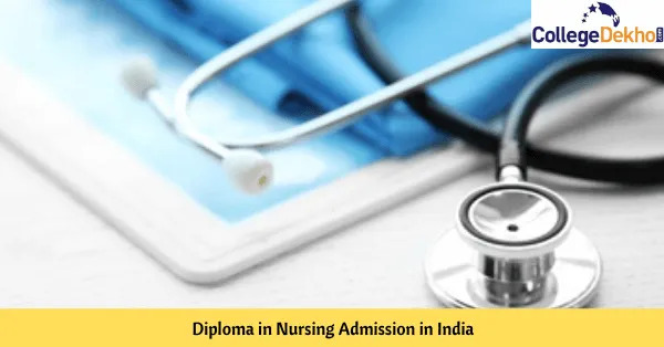 నర్సింగ్ డిప్లొమా అడ్మిషన్ 2023 (Diploma in Nursing Admission 2023) ముఖ్యమైన తేదీలు, అప్లికేషన్ ఫార్మ్ , అర్హతలు ఇక్కడ తెలుసుకోండి