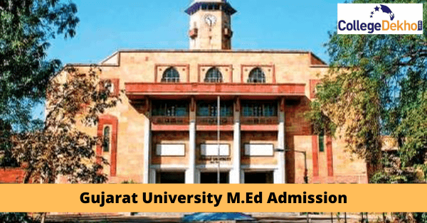 Gujarat University M.Ed Admission 2022 - Dates, Application Form, Eligibility, Merit List, Selection Process