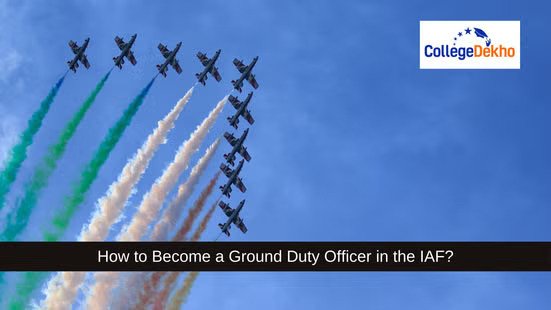 भारतीय वायुसेना में ग्राउंड ड्यूटी ऑफिसर कैसे बनें? (How to Become a Ground Duty Officer in the IAF?)