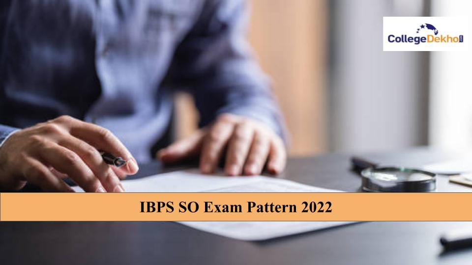 IBPS SO Exam Pattern 2022: Check All Details Here
