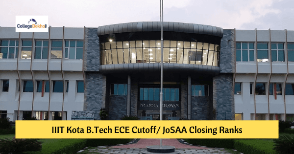 IIIT Kota B.Tech ECE Cutoff 2022 – JoSAA Opening & Closing Ranks Category wise