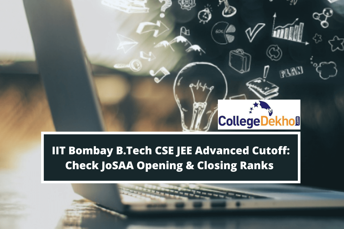IIT Bombay B.Tech CSE Cutoff 2022 (Released): JoSAA Opening & Closing Ranks