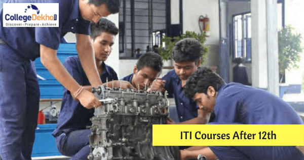 ITI Courses after 12th: Definition, Types, Admission Process, Eligibility Criteria, Courses, Duration
