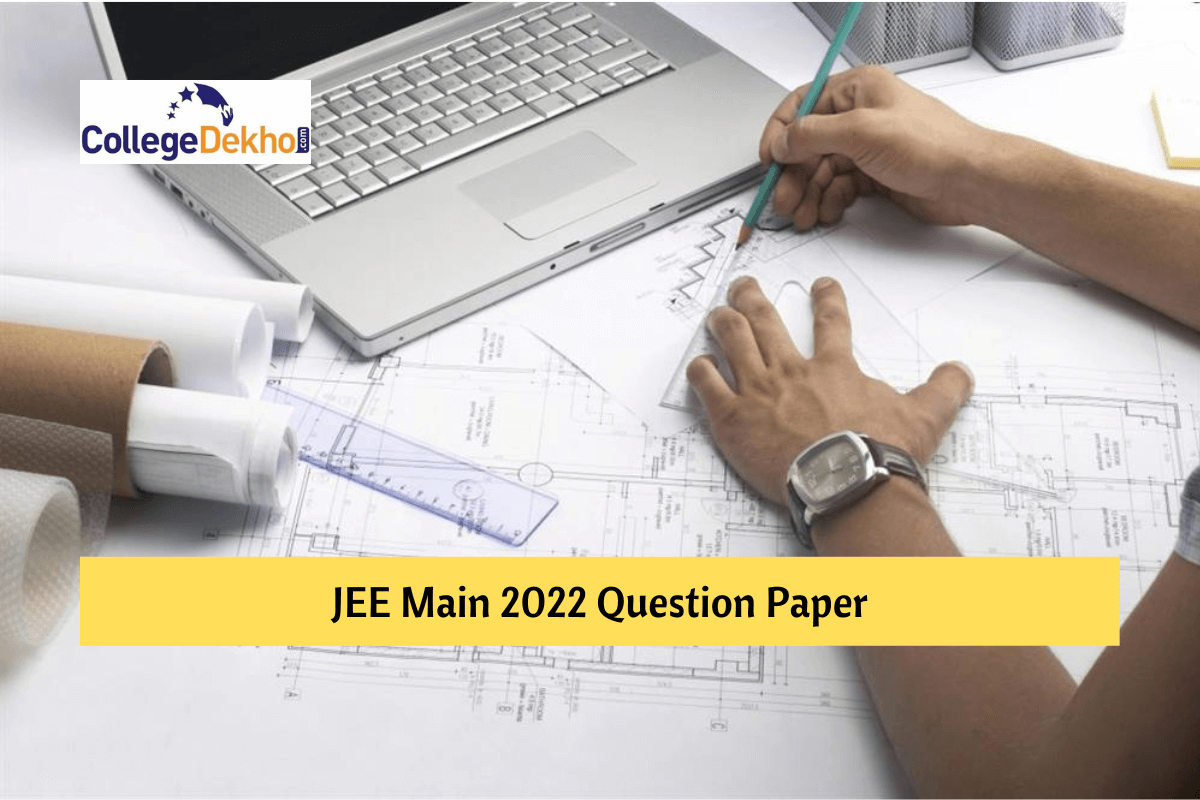 JEE Main 2022 Question Paper: Download PDF for All Shifts Paper 1 & 2