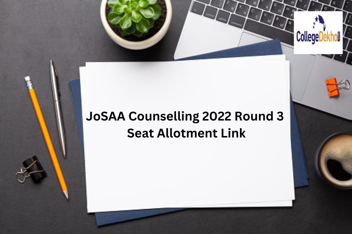 JoSAA Counselling 2022 Round 3 Seat Allotment Link (Activated): Official website link to check admission status