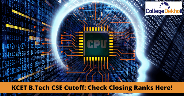 KCET B.Tech CSE Cutoff 2022: Check Closing Ranks For 2021, 2020, 2019, 2018 Here