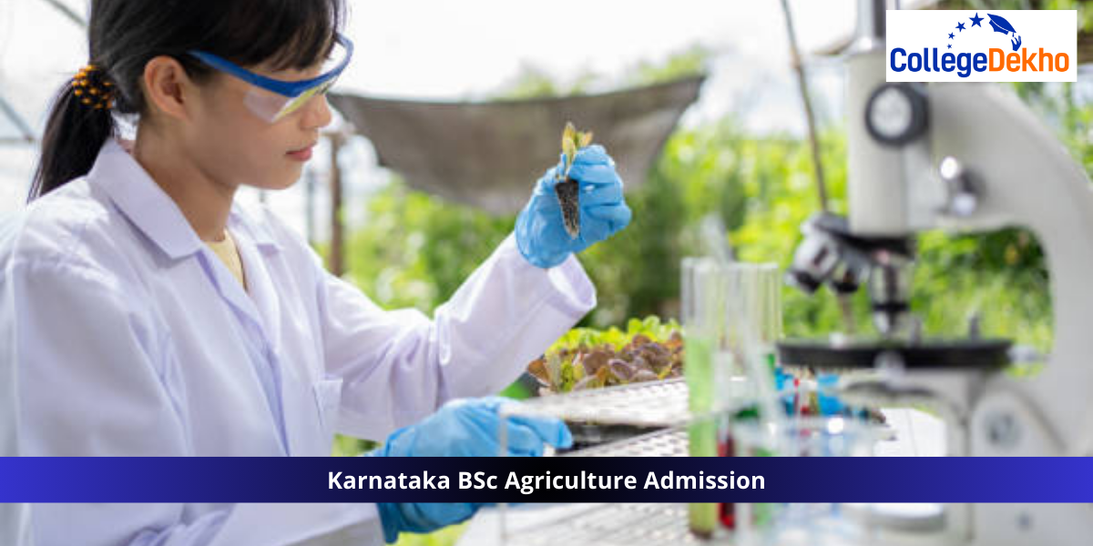 Karnataka BSc Agriculture Admission 2025: Dates, Eligibility Criteria, Application Form, Agriculture Quota, Admission Process