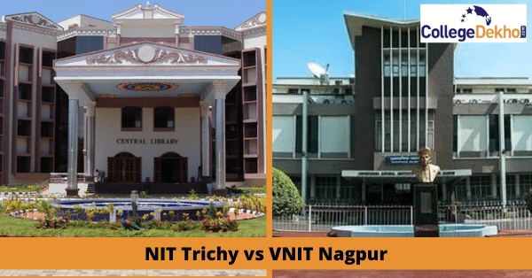NIT Trichy vs VNIT Nagpur - JoSAA Opening & Closing Rank, B.Tech Specializations, Placements