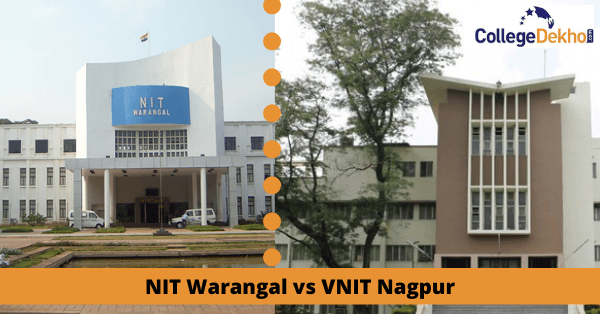 NIT Warangal vs VNIT Nagpur - JoSAA Opening & Closing Rank, B.Tech Specializations, Placements