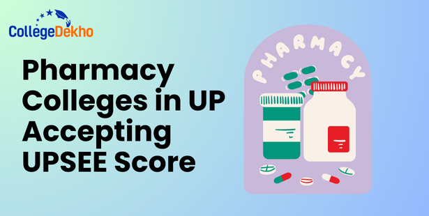 List of Pharmacy Colleges in Uttar Pradesh Accepting UPSEE 2025 Score