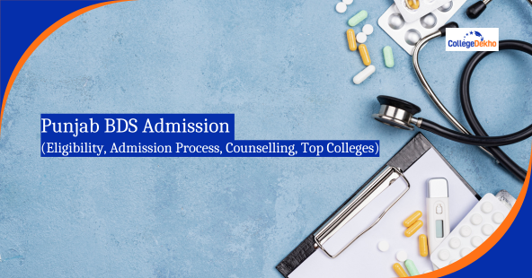 Punjab BDS Admission 2025: Eligibility, Admission Process, Counselling, Top Colleges