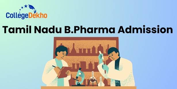 Tamil Nadu B.Pharm Admissions 2026: Dates, Application, Eligibility, Selection, Result