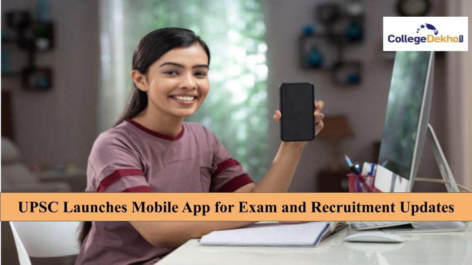 UPSC Launches Mobile App for Exam and Recruitment Updates
