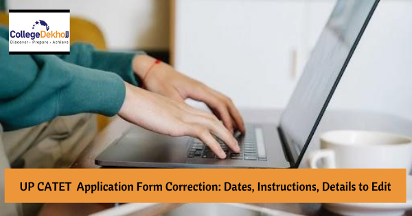 UPCATET 2023 Application Form Correction: Dates, Instructions, Details to Edit