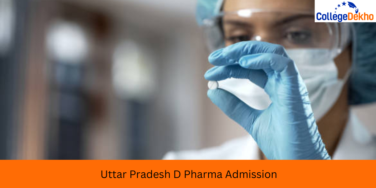 Uttar Pradesh D Pharma Admission 2026: Dates, Eligibility, Merit List, Cutoff, Counselling