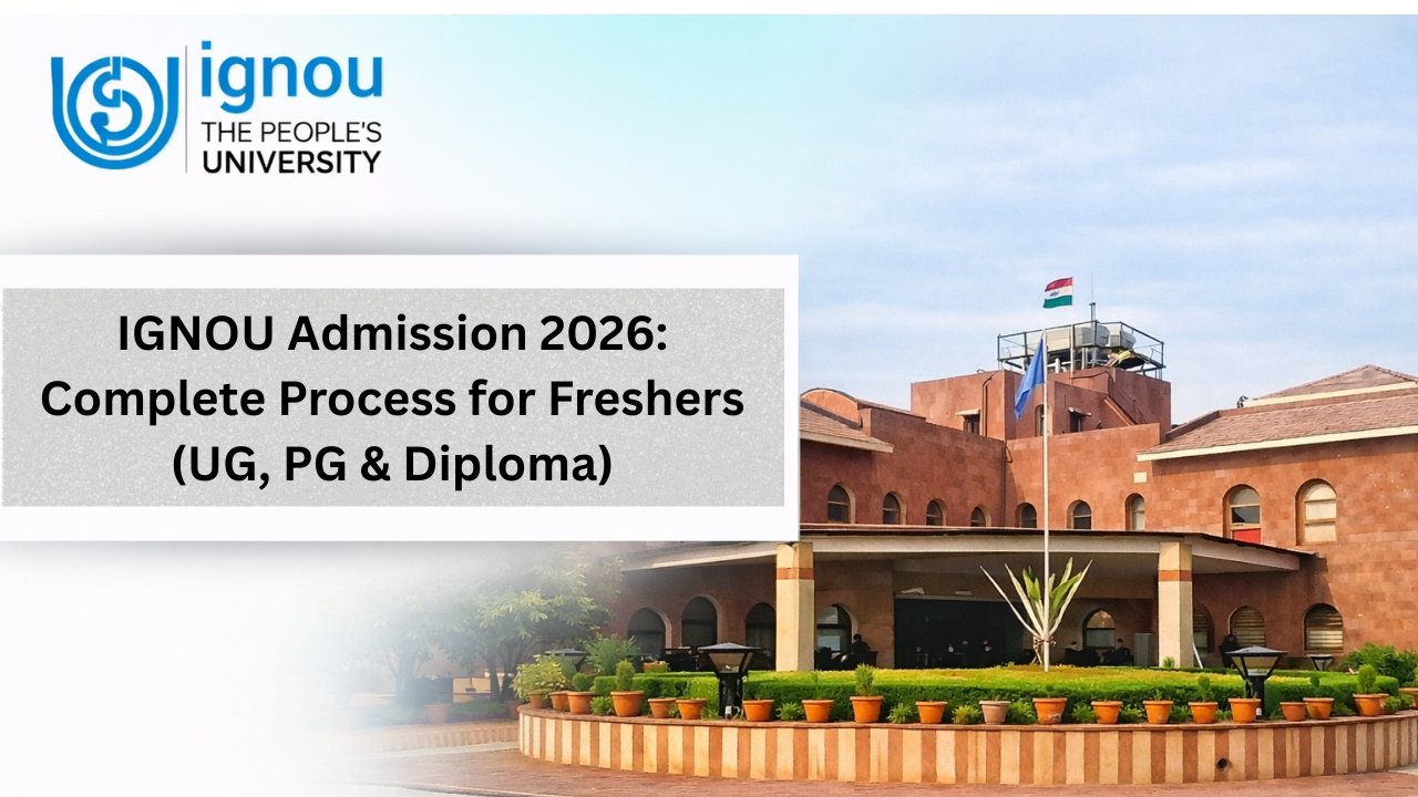 IGNOU Admission 2026: Complete Process for Freshers (UG, PG & Diploma)