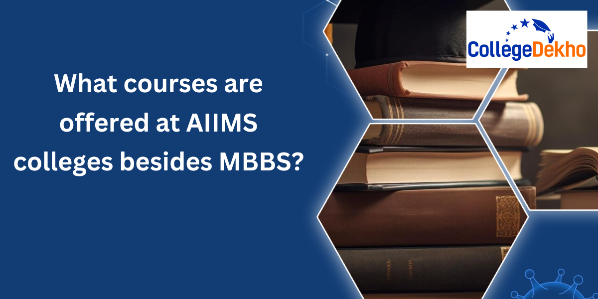 Courses offered at AIIMS colleges besides MBBS