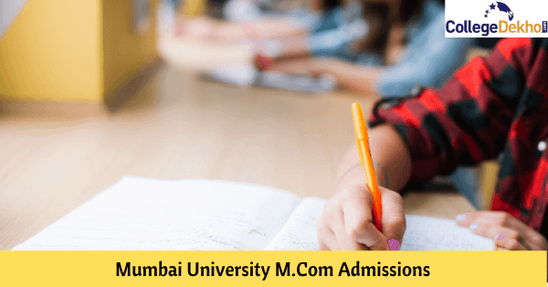 Mumbai University M.Com Admission 2023: Application, Eligibility, Selection