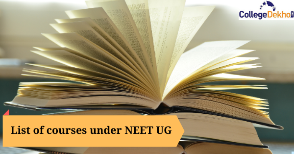 List of Courses Under NEET UG 2022: Check Duration, Fee, Top Colleges