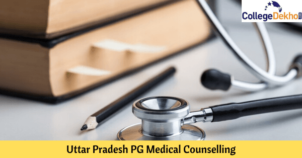 Uttar Pradesh PG Medical Counselling 2022: Dates, Merit List and Seat Matrix