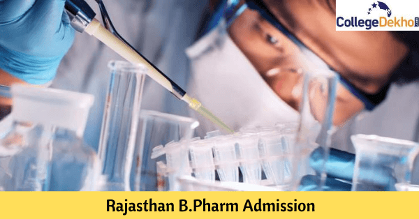 Rajasthan BPharm Admission 2022: Dates, Application, Eligibility, Entrance Exam, Counselling